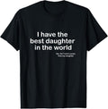 [100% Cotton] 100% Cotton I Have the Best Daughter in the World Father's Day Gift Dad T-Shirt Hoodie, Sweatshirt