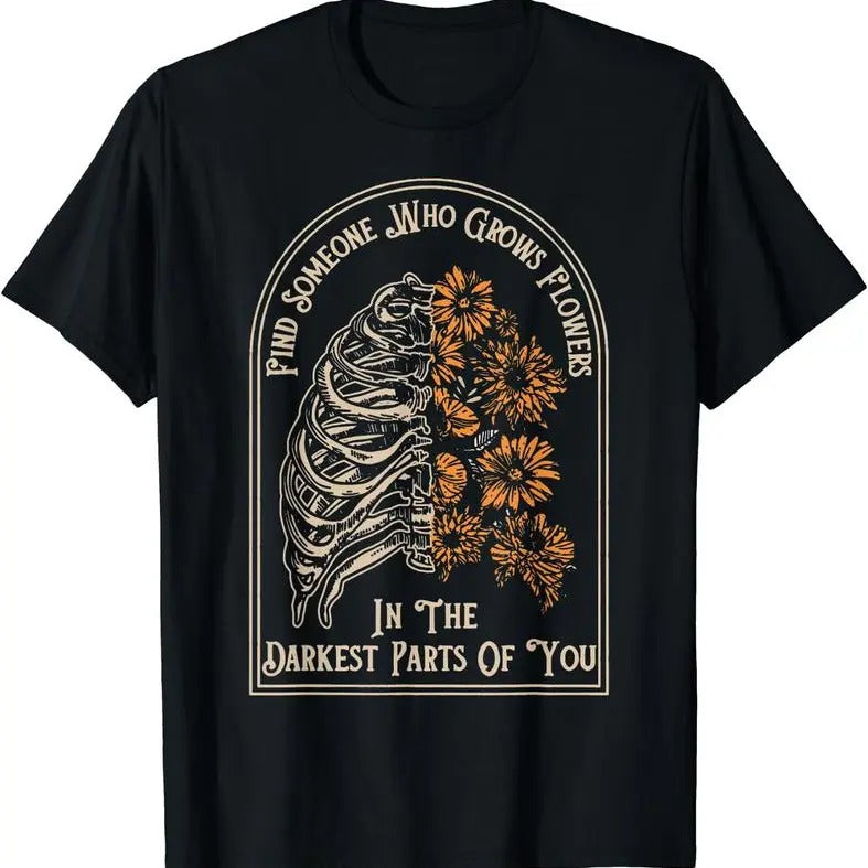 [100% Cotton] Find Someone Who Grows Flowers In The Darkest Parts Of You T-Shirt Black Hoodie, Sweatshirt | ZylaModa.com