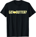 [100% Cotton] Got Butter Shirt - I Love Butter Shirt - Funny Butter Tee Hoodie, Sweatshirt | ZylaModa.com