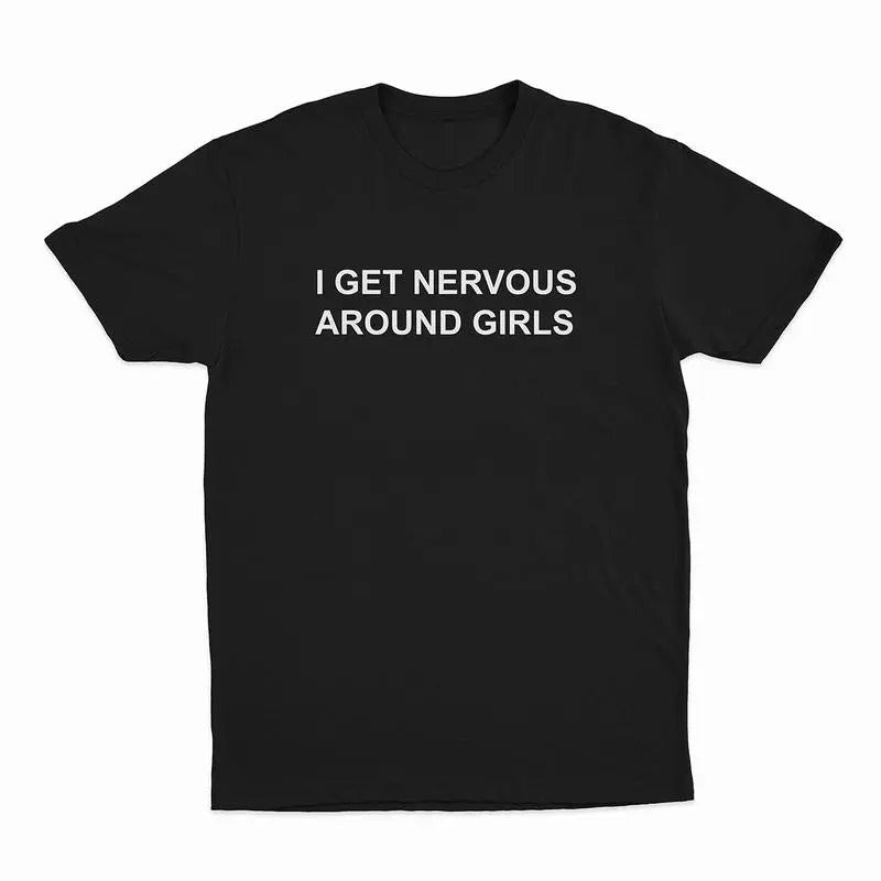 [100% Cotton] I Get Nervous Around Girls T-Shirt, T-shirt for Women Men Unisex Shirt Hoodie, Sweatshirt | ZylaModa.com