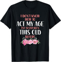 [100% Cotton] I don't know how to act my age. Funny sayings for Women T-Shirt Hoodie, Sweatshirt | ZylaModa.com