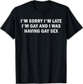 [100% Cotton] I'm Sorry I'm Late I'm Gay And I Was Having Gay Sex T-Shirt Hoodie, Sweatshirt | ZylaModa.com