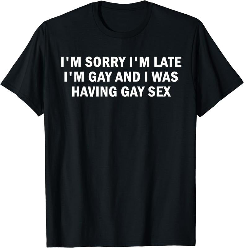 [100% Cotton] I'm Sorry I'm Late I'm Gay And I Was Having Gay Sex T-Shirt Hoodie, Sweatshirt | ZylaModa.com