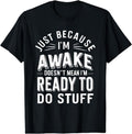 [100% Cotton] Just Because I'm Awake Doesn't Mean i'm Ready To Do Stuff T---Shirt Hoodie, Sweatshirt | ZylaModa.com