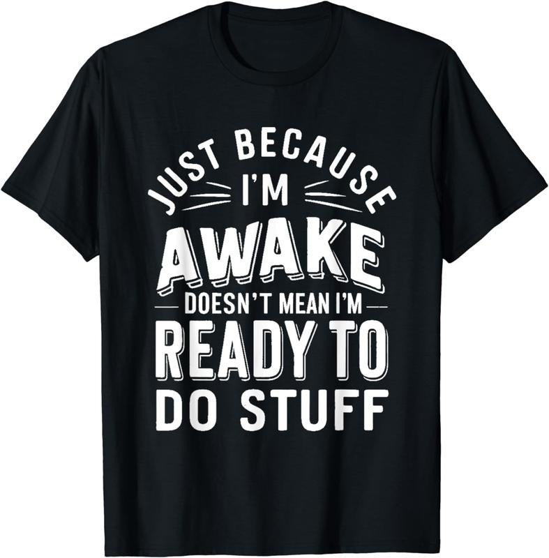 [100% Cotton] Just Because I'm Awake Doesn't Mean i'm Ready To Do Stuff T---Shirt Hoodie, Sweatshirt | ZylaModa.com