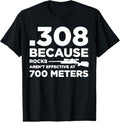 100% Cotton 308 Because Rocks Aren't Effective At 700 Meters T-Shirt Hoodie, Sweatshirt | ZylaModa.com