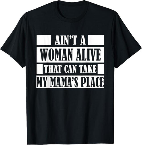 100% Cotton Aint a Woman Alive That Can Take My Mamas Place Gift Shirt T-Shirt Hoodie, Sweatshirt | ZylaModa.com