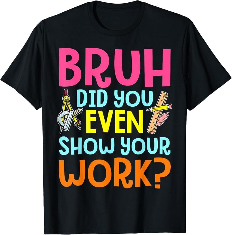 100% Cotton Bruh Did You Even Show Your Work Humorous Funny Math Teacher T-Shirt Hoodie, Sweatshirt | ZylaModa.com