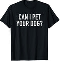 100% Cotton Can I Pet Your Dog? - Popular Funny Quote T-Shirt Hoodie, Sweatshirt | ZylaModa.com