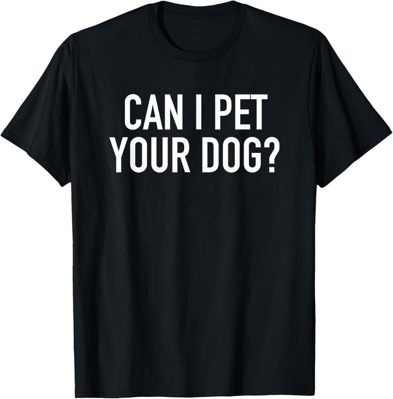 100% Cotton Can I Pet Your Dog? - Popular Funny Quote T-Shirt Hoodie, Sweatshirt | ZylaModa.com