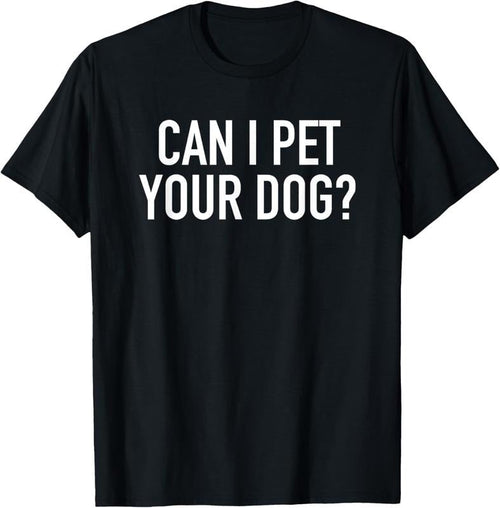 100% Cotton Can I Pet Your Dog? - Popular Funny Quote T-Shirt Hoodie, Sweatshirt | ZylaModa.com
