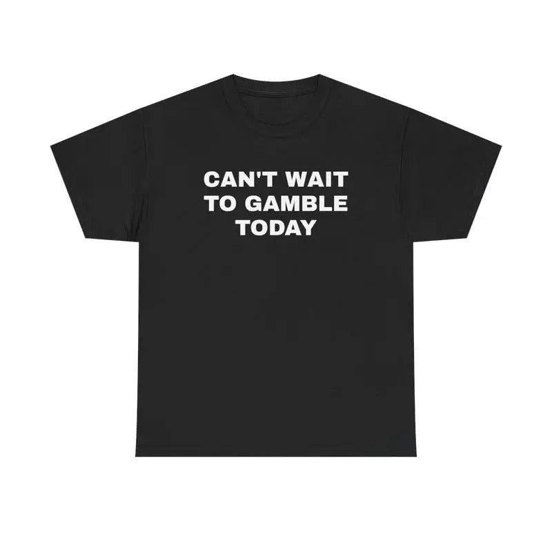 [100% Cotton]Can't Wait To Gamble Today Heavy Cotton Tee - Funny Shirt - Poker - Blackjack - Casino - Gift For Men and...