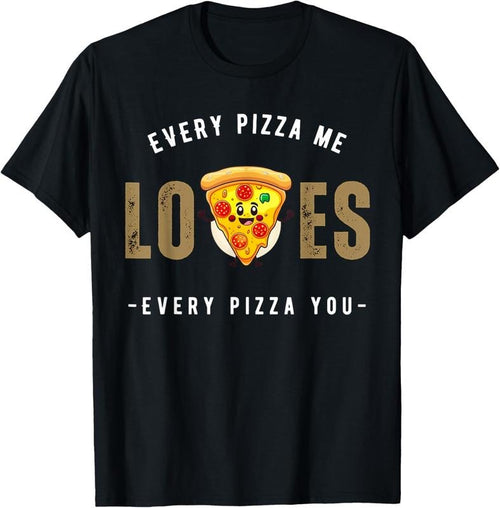 100% Cotton Every pizza me loves every pizza you - pizza lover funny T-Shirt Hoodie, Sweatshirt | ZylaModa.com