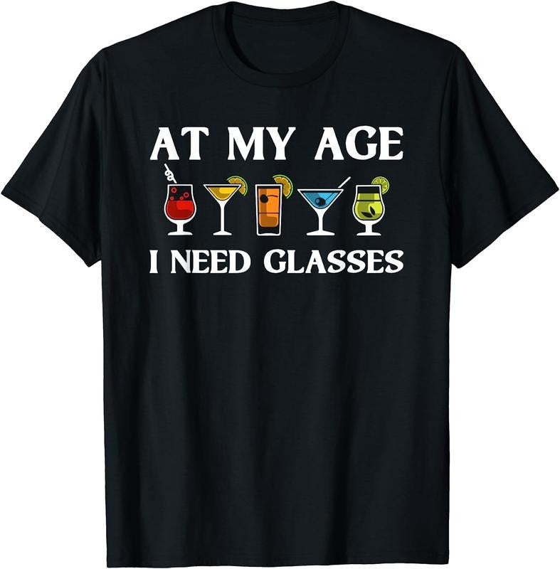 [100% Cotton]Funny At My Age I Need Glasses Gift Cool Cocktail Glass Joke T-Shirt Hoodie, Sweatshirt | ZylaModa.com