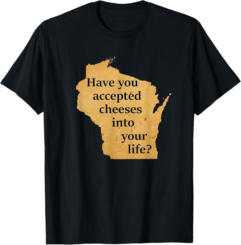 100% Cotton Have You Accepted Cheeses Into Your Life T-Shirt Hoodie, Sweatshirt | ZylaModa.com