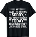 100% Cotton I Have Selective Hearing You Weren't Selected Today Funny T-Shirt Hoodie, Sweatshirt | ZylaModa.com