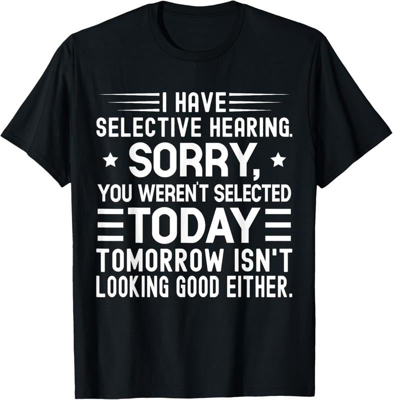 100% Cotton I Have Selective Hearing You Weren't Selected Today Funny T-Shirt Hoodie, Sweatshirt | ZylaModa.com