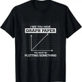 100% Cotton I See You Have Graph Paper you must be Plotting Something T T-Shirt Hoodie, Sweatshirt | ZylaModa.com