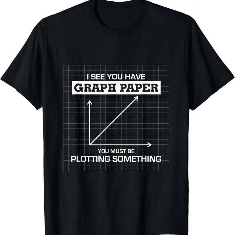 100% Cotton I See You Have Graph Paper you must be Plotting Something T T-Shirt Hoodie, Sweatshirt | ZylaModa.com