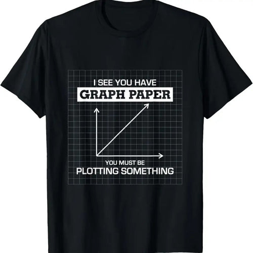 100% Cotton I See You Have Graph Paper you must be Plotting Something T T-Shirt Hoodie, Sweatshirt | ZylaModa.com