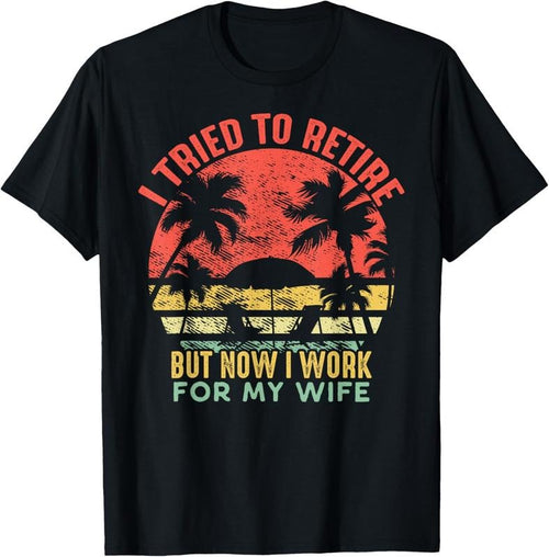 100% Cotton I Tried To Retire But Now I Work For My Wife - Vintage Gift T-Shirt Hoodie, Sweatshirt | ZylaModa.com