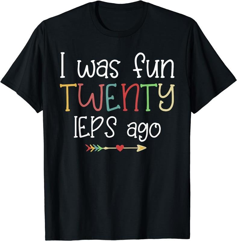 [100% Cotton]I Was Fun Twenty IEPS Ago Cute IEP Teacher T-Shirt Hoodie, Sweatshirt | ZylaModa.com