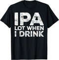 100% Cotton IPA Lot When I Drink T-Shirt Beer Lover Shirt T-Shirt Hoodie, Sweatshirt | ZylaModa.com