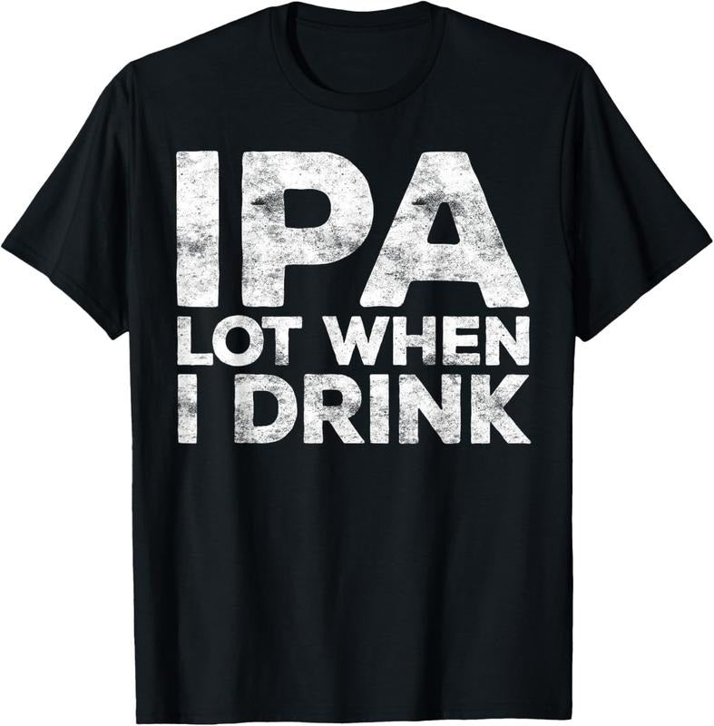 100% Cotton IPA Lot When I Drink T-Shirt Beer Lover Shirt T-Shirt Hoodie, Sweatshirt | ZylaModa.com