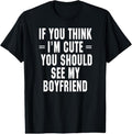 100% Cotton If You Think I'm Cute You Should See My Boyfriend T-Shirt Hoodie, Sweatshirt | ZylaModa.com