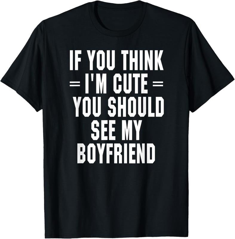 100% Cotton If You Think I'm Cute You Should See My Boyfriend T-Shirt Hoodie, Sweatshirt | ZylaModa.com