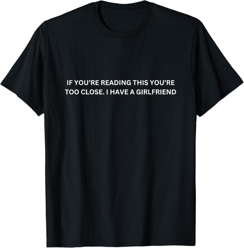 100% Cotton If You're Reading This You're Too Close I Have A Girlfriend T-Shirt Hoodie, Sweatshirt | ZylaModa.com