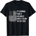 100% Cotton It's Gonna Take A Hillbilly And A Felon To Fix This T-Shirt Hoodie, Sweatshirt | ZylaModa.com