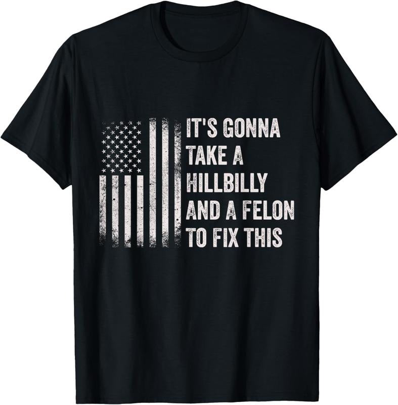 100% Cotton It's Gonna Take A Hillbilly And A Felon To Fix This T-Shirt Hoodie, Sweatshirt | ZylaModa.com