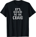 [100% Cotton]It's Good to Be CRAIG T-Shirt Novelty Humor Shirt T-Shirt Hoodie, Sweatshirt | ZylaModa.com
