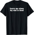 [100% Cotton]Leave Me Alone My Dad Is Dead, Quote T-Shirt Hoodie, Sweatshirt | ZylaModa.com