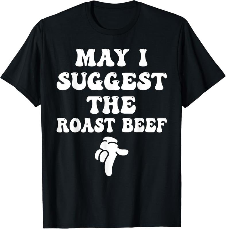 100% Cotton May I Suggest The Roast Beef Funny Embarrassing Adult Humor T-Shirt Hoodie, Sweatshirt | ZylaModa.com