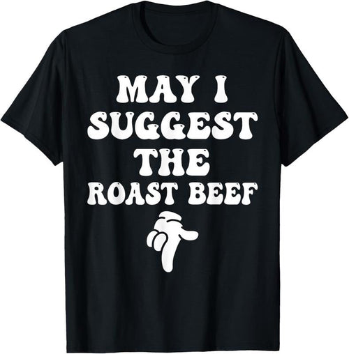 100% Cotton May I Suggest The Roast Beef Funny Embarrassing Adult Humor T-Shirt Hoodie, Sweatshirt | ZylaModa.com