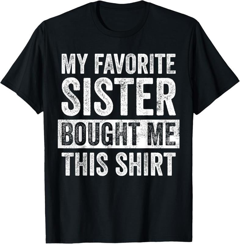 100% Cotton My Favorite Sister Bought Me This Shirt, Funny Brother Joke T-Shirt Hoodie, Sweatshirt | ZylaModa.com