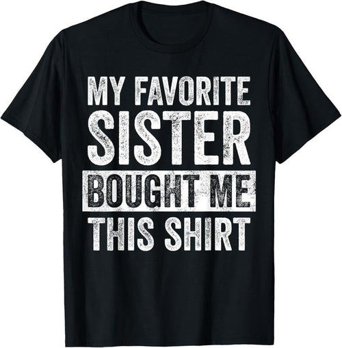 100% Cotton My Favorite Sister Bought Me This Shirt, Funny Brother Joke T-Shirt Hoodie, Sweatshirt | ZylaModa.com