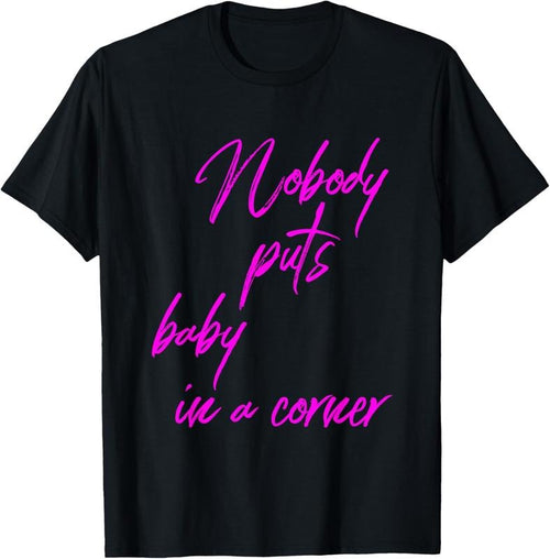 100% Cotton Nobody Puts Baby In A Corner Novelty 80 s Gift T-Shirt Hoodie, Sweatshirt | ZylaModa.com