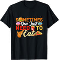 [100% Cotton]Sometimes You Just Need To Eat Food Binge Cheat Day T-Shirt Hoodie, Sweatshirt | ZylaModa.com