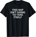 100% Cotton This Nap Isn't Going To Take Itself, Funny, Sarcastic, Jokes T-Shirt Hoodie, Sweatshirt | ZylaModa.com