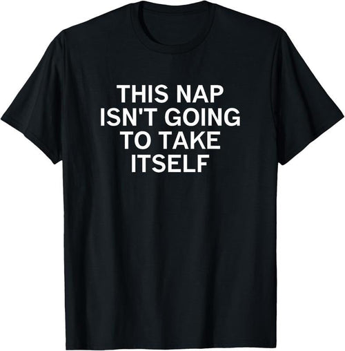 100% Cotton This Nap Isn't Going To Take Itself, Funny, Sarcastic, Jokes T-Shirt Hoodie, Sweatshirt | ZylaModa.com