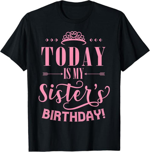 100% Cotton Today Is My Sister's Birthday T-Shirt Hoodie, Sweatshirt | ZylaModa.com