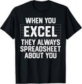 100% Cotton When You Excel They Always Spreadsheet About You Accounting T-Shirt Hoodie, Sweatshirt | ZylaModa.com