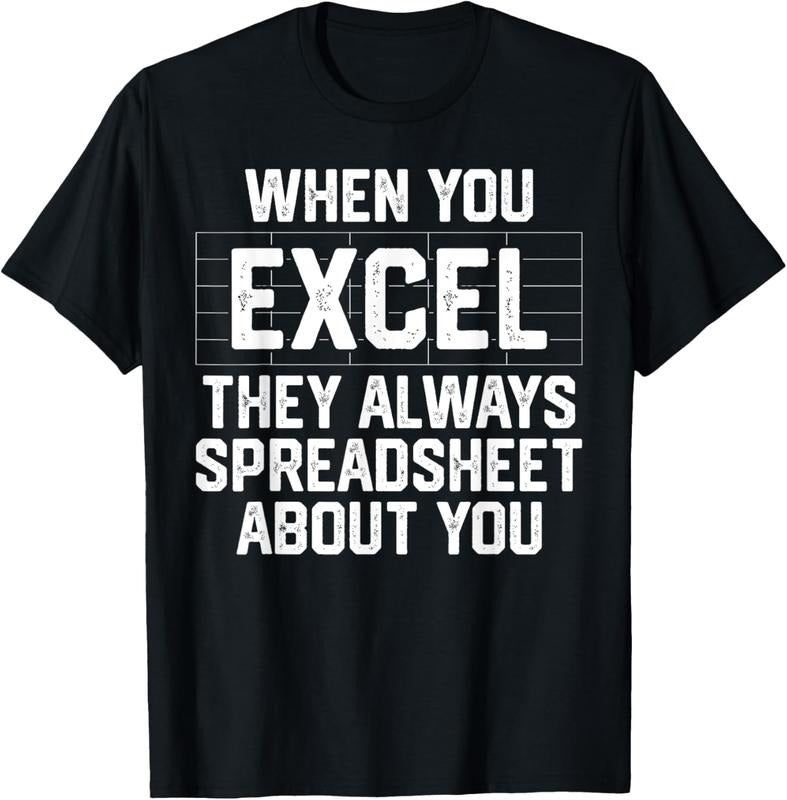 100% Cotton When You Excel They Always Spreadsheet About You Accounting T-Shirt Hoodie, Sweatshirt | ZylaModa.com