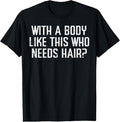 100% Cotton With A Body Like This Who Needs Hair Funny Bald Guy Dad Men T-Shirt Hoodie, Sweatshirt | ZylaModa.com