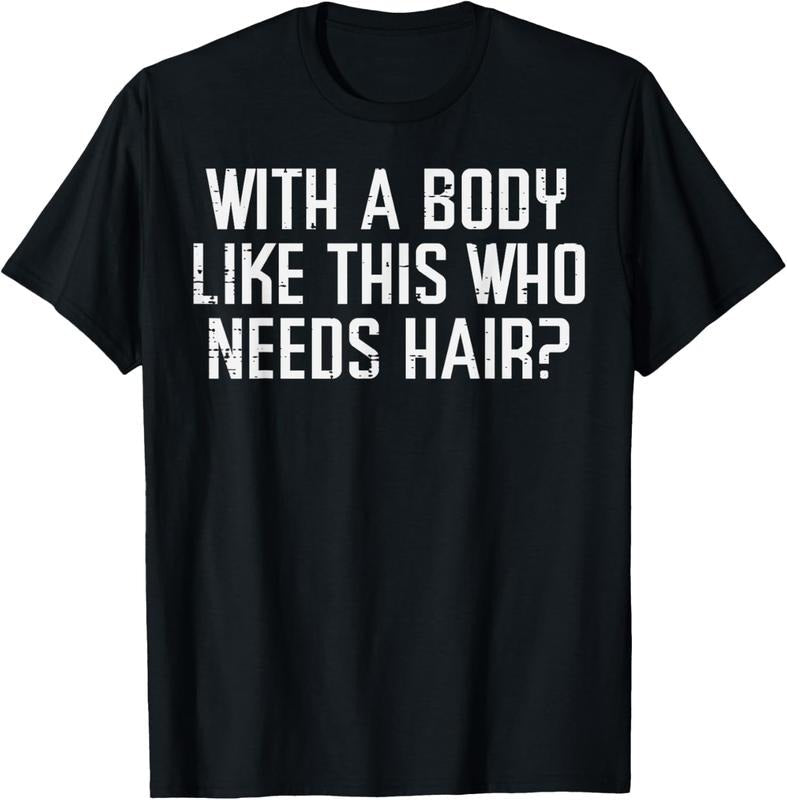 100% Cotton With A Body Like This Who Needs Hair Funny Bald Guy Dad Men T-Shirt Hoodie, Sweatshirt | ZylaModa.com