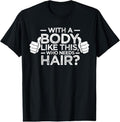100% Cotton With A Body Like This Who Needs Hair Shirt Bald Men Dad Gift T-Shirt Hoodie, Sweatshirt | ZylaModa.com