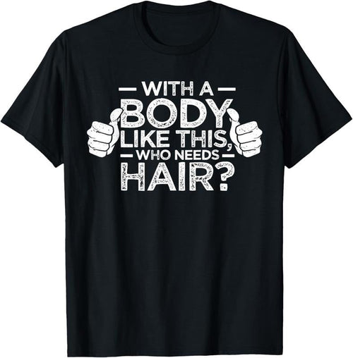 100% Cotton With A Body Like This Who Needs Hair Shirt Bald Men Dad Gift T-Shirt Hoodie, Sweatshirt | ZylaModa.com